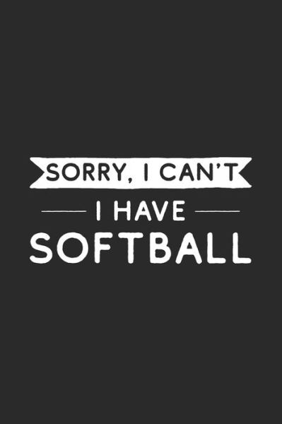 Cover for Hobby Life Notebooks · Sorry I Can't I Have Softball (Paperback Book) (2019)