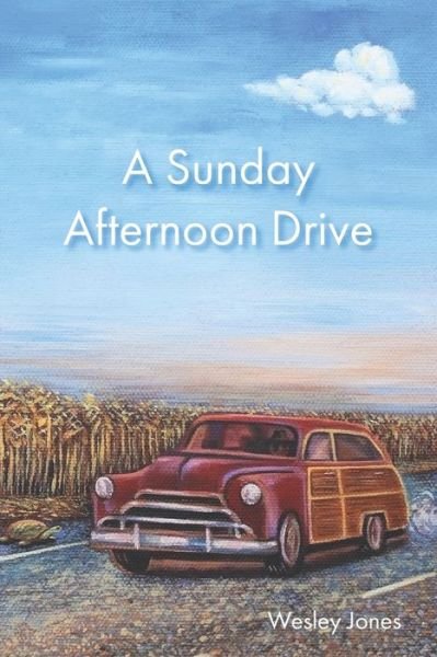 A Sunday Afternoon Drive - Wesley Jones - Books - Independently Published - 9781709928659 - April 11, 2020