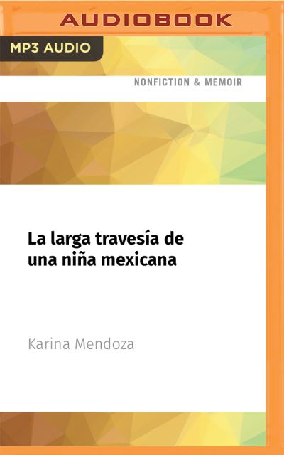 Cover for Karina Mendoza · La Larga Travesia de Una Nina Mexicana (CD) (2021)