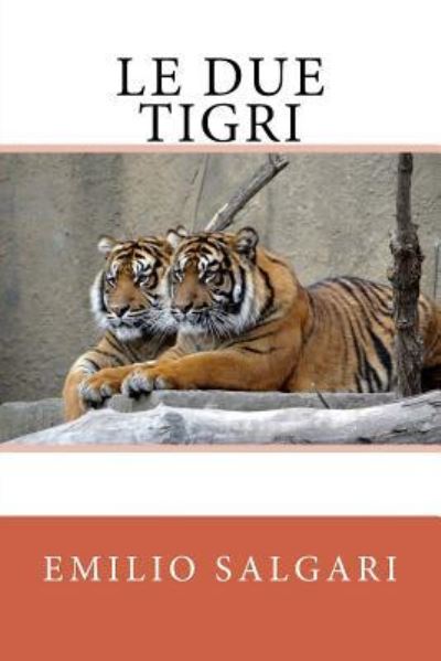 Le due tigri - Emilio Salgari - Books - Createspace Independent Publishing Platf - 9781717426659 - April 26, 2018