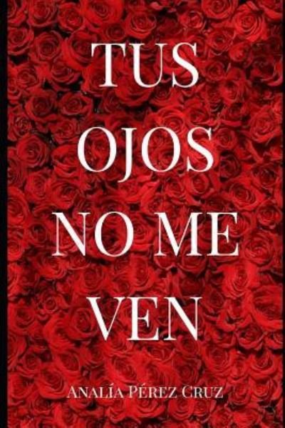 Cover for Analía Pérez Cruz · Tus Ojos No Me Ven (Paperback Book) (2018)