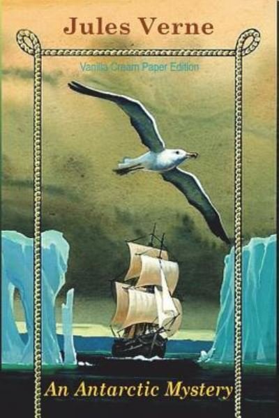 An Antarctic Mystery - Jules Verne - Livros - Createspace Independent Publishing Platf - 9781723001659 - 19 de julho de 2018
