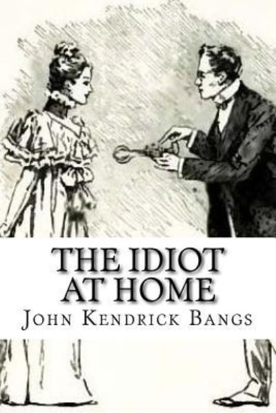 Cover for John Kendrick Bangs · The Idiot at Home (Paperback Book) (2018)