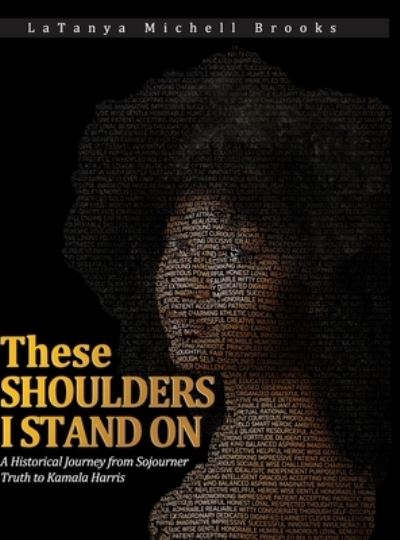 Cover for Latanya Brooks · These Shoulders I Stand On (Hardcover Book) (2021)