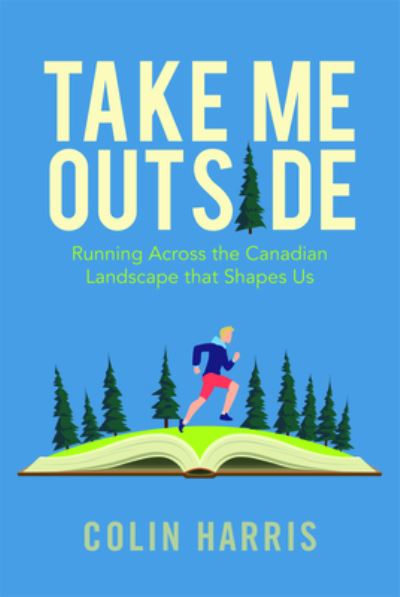 Cover for Colin Harris · Take Me Outside: Running Across the Canadian Landscape That Shapes Us (Paperback Book) (2021)