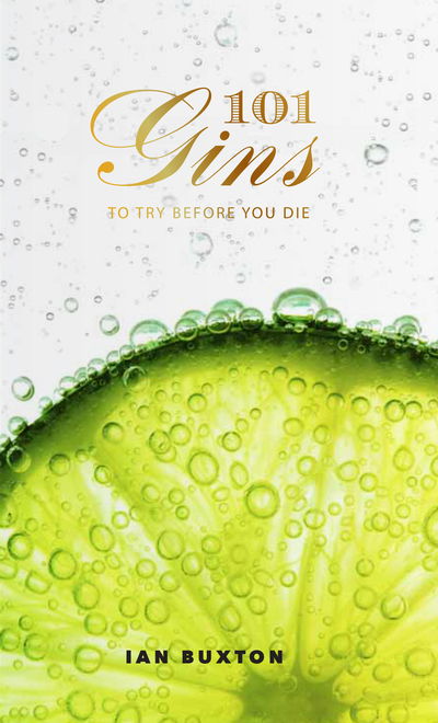 Cover for Ian Buxton · 101 Gins To Try Before You Die: Fully Revised and Updated Edition (Innbunden bok) (2018)