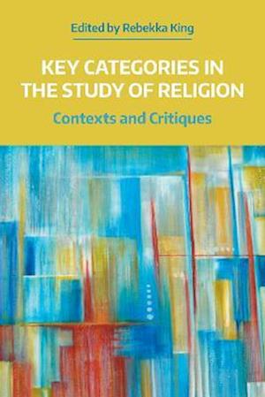 Cover for King  Rebekka · Key Categories in the Study of Religion: Contexts and Critiques - NAASR Working Papers (Hardcover Book) (2022)