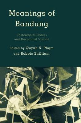 Cover for Quynh N. Pham · Meanings of Bandung: Postcolonial Orders and Decolonial Visions (Taschenbuch) (2016)