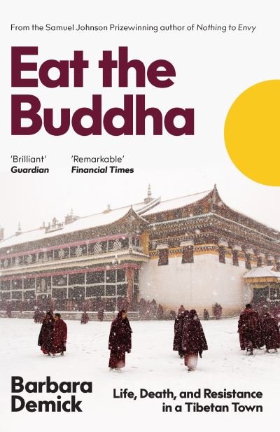 Eat the Buddha: Life, Death, and Resistance in a Tibetan Town - Demick, Barbara (Y) - Books - Granta Books - 9781783782659 - May 6, 2021