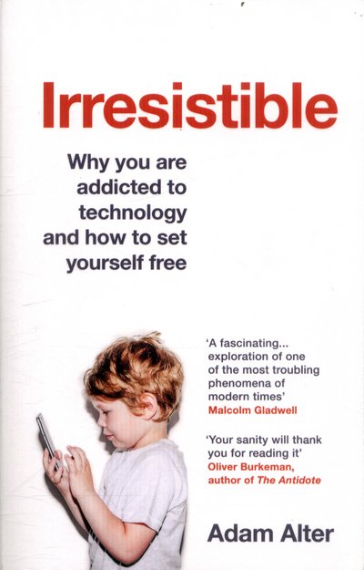 Cover for Adam Alter · Irresistible: Why you are addicted to technology and how to set yourself free (Paperback Bog) (2017)