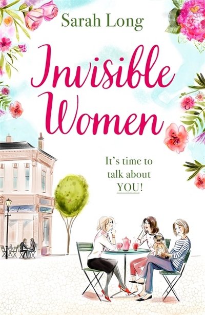 Cover for Sarah Long · Invisible Women: A hilarious, feel-good novel of love, motherhood and friendship (Paperback Book) (2017)