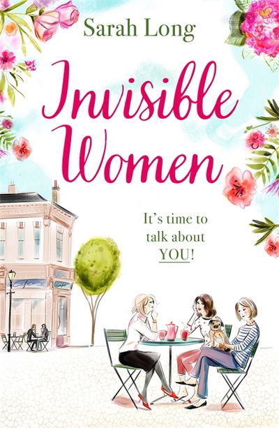 Invisible Women: A hilarious, feel-good novel of love, motherhood and friendship - Sarah Long - Books - Zaffre - 9781785762659 - October 5, 2017