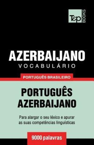 Cover for Andrey Taranov · Vocabulario Portugues Brasileiro-Azerbaijano - 9000 palavras - Brazilian Portuguese Collection (Paperback Bog) (2018)