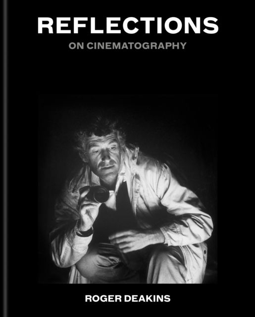 Cover for Sir Roger Deakins · Reflections: On Cinematography (Hardcover Book) (2025)