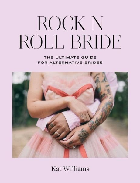 Cover for Kat Williams · Rock n Roll Bride: The Ultimate Guide for Alternative Brides (Hardcover Book) (2019)