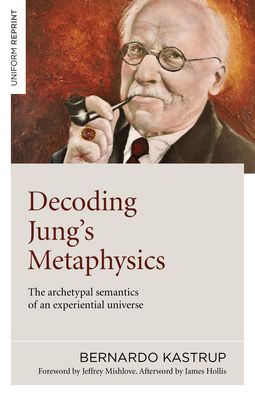 Cover for Bernardo Kastrup · Decoding Jung's Metaphysics: The archetypal semantics of an experiential universe (Paperback Book) (2021)