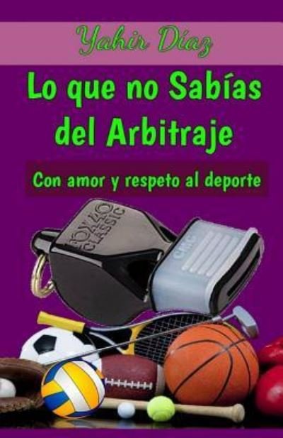 Cover for Yahir Diaz · Lo Que No Sab as del Arbitraje (Paperback Bog) (2018)
