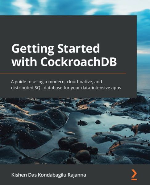 Cover for Kishen Das Kondabagilu Rajanna · Getting Started with CockroachDB: A guide to using a modern, cloud-native, and distributed SQL database for your data-intensive apps (Paperback Book) (2022)