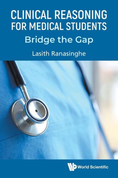 Ranasinghe, Lasith (Imperial College London, Uk) · Clinical Reasoning For Medical Students: Bridge The Gap (Paperback Book) (2024)