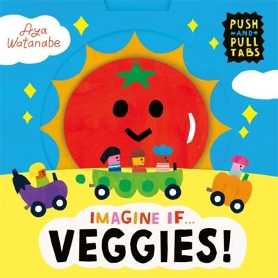 Cover for Aya Watanabe · Imagine if... Veggies!: A Push, Pull, Slide Tab Book - Imagine If... (Tavlebog) (2023)