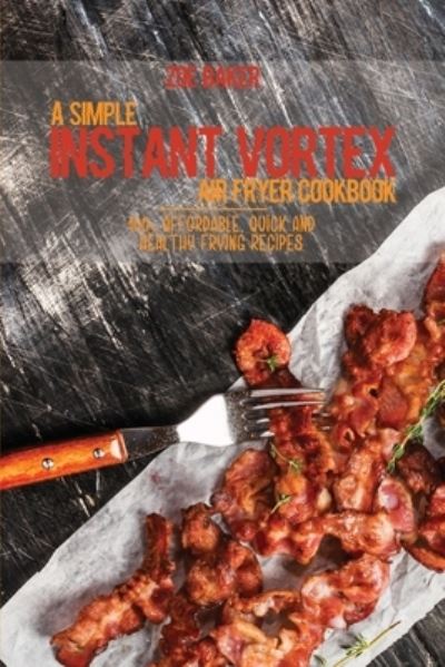 Cover for Zoe Baker · A Simple Instant Vortex Air Fryer Cookbook (Paperback Book) (2021)