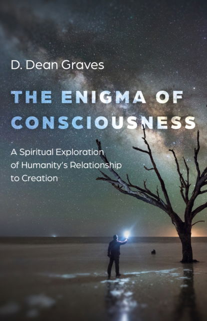 Cover for D Dean Graves · Enigma of Consciousness, The: A Spiritual Exploration of Humanity's Relationship to Creation (Paperback Book) (2024)