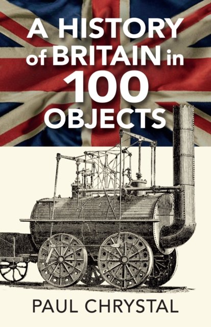 Cover for Paul Chrystal · A History of Britain in 100 Objects (Paperback Book) (2022)