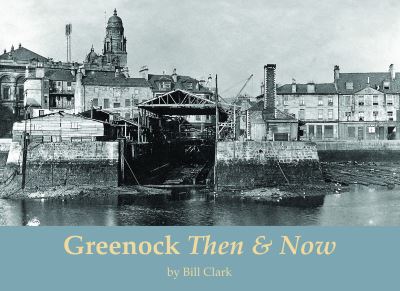 Cover for Bill Clark · Greenock Then and Now (Taschenbuch) (2023)