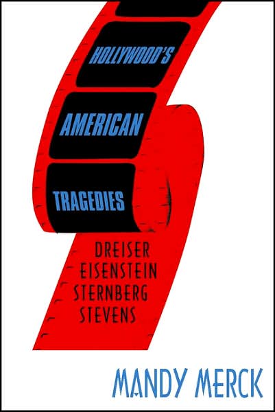 Cover for Mandy Merck · Hollywood's American Tragedies: Dreiser, Eisenstein, Sternberg, Stevens (Paperback Book) (2007)