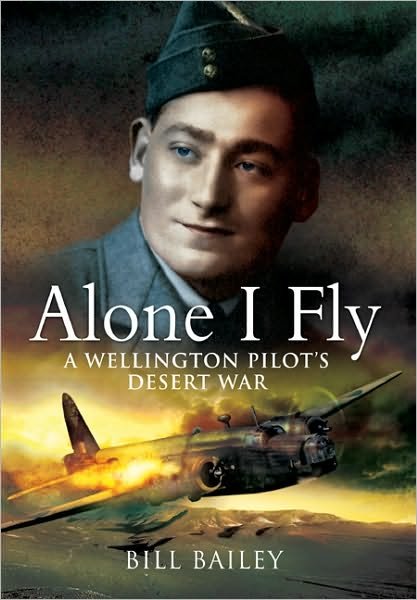 Cover for Bill Bailey · Alone I Fly: a Wellington Pilot's Desert War (Innbunden bok) (2010)