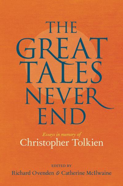 Great Tales Never End, The: Essays in Memory of Christopher Tolkien - - Books - Bodleian Library - 9781851245659 - June 24, 2022