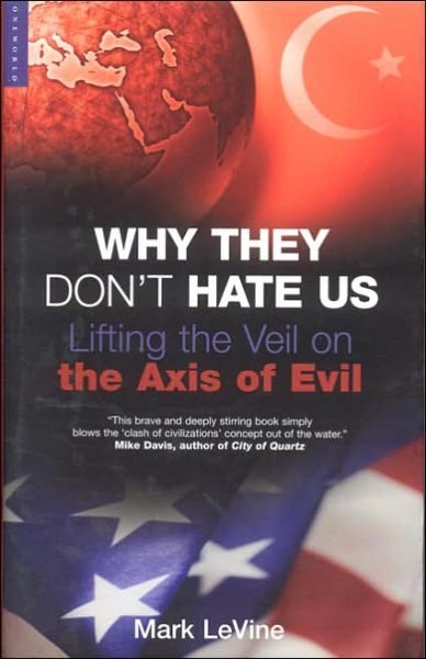 Cover for Mark Levine · Why They Don't Hate Us: Lifting the Veil on the Axis of Evil (Paperback Book) [Annotated edition] (2005)
