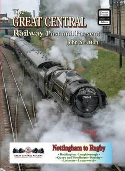 Cover for John Stretton · The Great Central Railway: Past and Present - British Railways Past &amp; Present S. (Paperback Book) (2010)