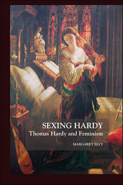 Cover for Margaret Elvy · Sexing Hardy; Thomas Hardy and Feminism (Thomas Hardy Studies) (Paperback Book) [2nd edition] (2007)