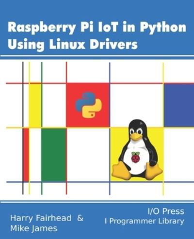 Cover for Mike James · Raspberry Pi IoT In Python Using Linux Drivers (Paperback Book) (2021)