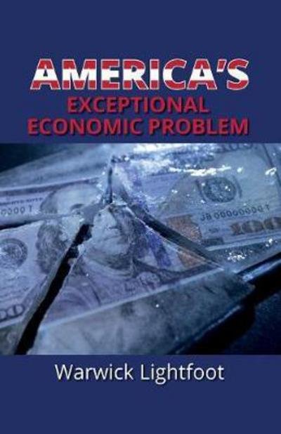 Cover for Warwick Lightfoot · America's Exceptional Economic Problem (Paperback Book) (2017)