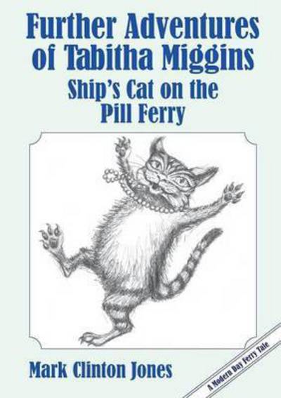 Cover for Mark Clinton Jones · Further Adventures of Tabitha Miggins, Ship's Cat on the Pill Ferry (Paperback Book) (2015)