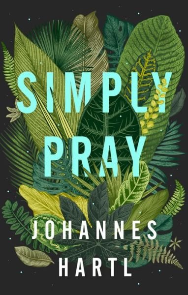 Cover for Johannes Hartl · Simply Pray: 12 Steps to a Transformed Life (Paperback Book) (2018)