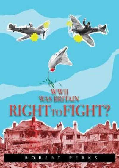 Cover for Perks, Robert (The British Library, UK) · WWII: Was Britain Right to Fight? (Paperback Book) (2016)