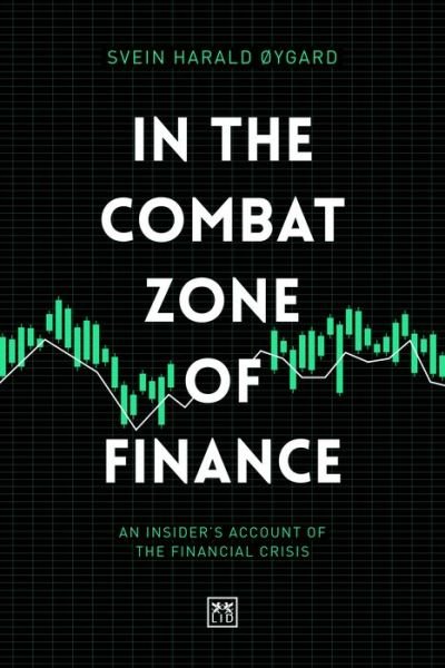 Cover for Svien Harald Øygard · In The Combat Zone of Finance: An Insider's account of the financial crisis (Hardcover bog) (2020)
