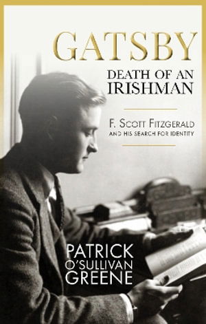 Cover for Patrick O'Sullivan Greene · Gatsby: Death of an Irishman: F. Scott Fitzgerald and his search for identity (Paperback Book) (2025)