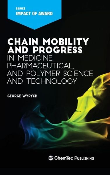 Cover for Wypych, George (ChemTec Publishing, Ontario, Canada) · Chain Mobility and Progress in Medicine, Pharmaceuticals, and Polymer Science and Technology (Inbunden Bok) (2020)