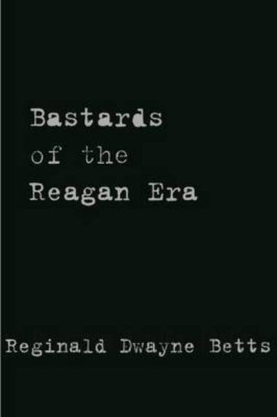 Cover for Reginald Dwayne Betts · Bastards of the Reagan Era (Paperback Book) (2015)