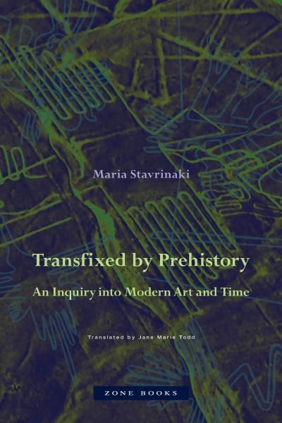 Cover for Maria Stavrinaki · Transfixed by Prehistory – An Inquiry into Modern Art and Time (Hardcover Book) (2022)