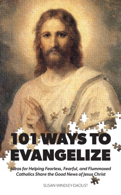 101 Ways to Evangelize: Ideas for Helping Fearless, Fearful, and Flummoxed Catholics Share the Good News of Jesus Christ - Susan Windley-Daoust - Książki - Gracewatch Media - 9781944008659 - 25 czerwca 2020