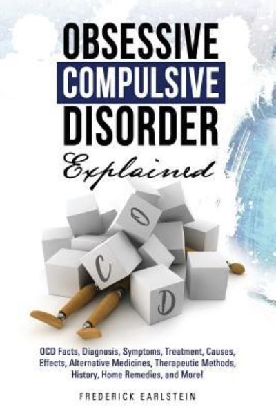 Obsessive Compulsive Disorder Explained - Frederick Earlstein - Books - Pack & Post Plus, LLC - 9781946286659 - April 23, 2018