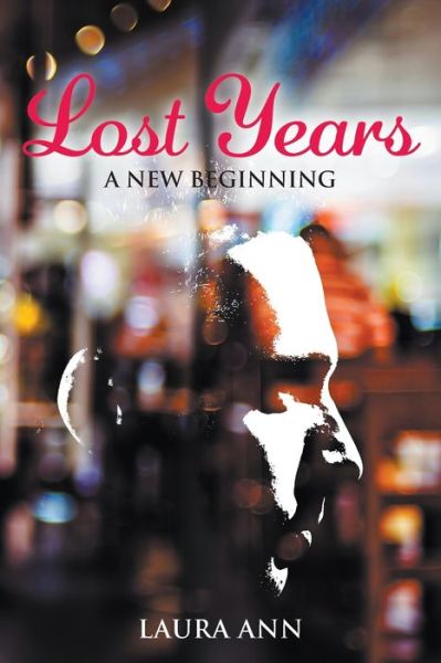 Lost Years: A New Beginning - Laura Ann - Books - Strategic Book Publishing & Rights Agenc - 9781949483659 - May 8, 2020