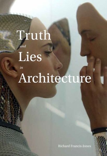 Cover for Richard Francis-Jones · Truth and Lies in Architecture (Paperback Book) (2022)