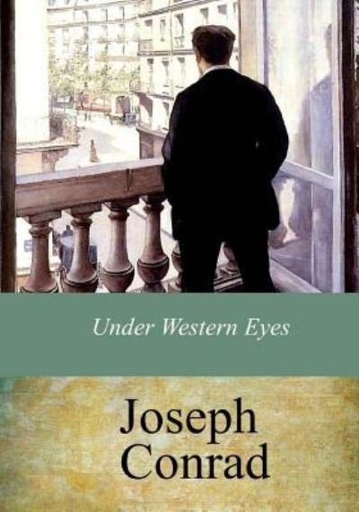 Under Western Eyes - Joseph Conrad - Boeken - Createspace Independent Publishing Platf - 9781974120659 - 6 augustus 2017
