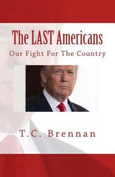 The LAST Americans - T C Brennan - Kirjat - Createspace Independent Publishing Platf - 9781974500659 - perjantai 11. elokuuta 2017